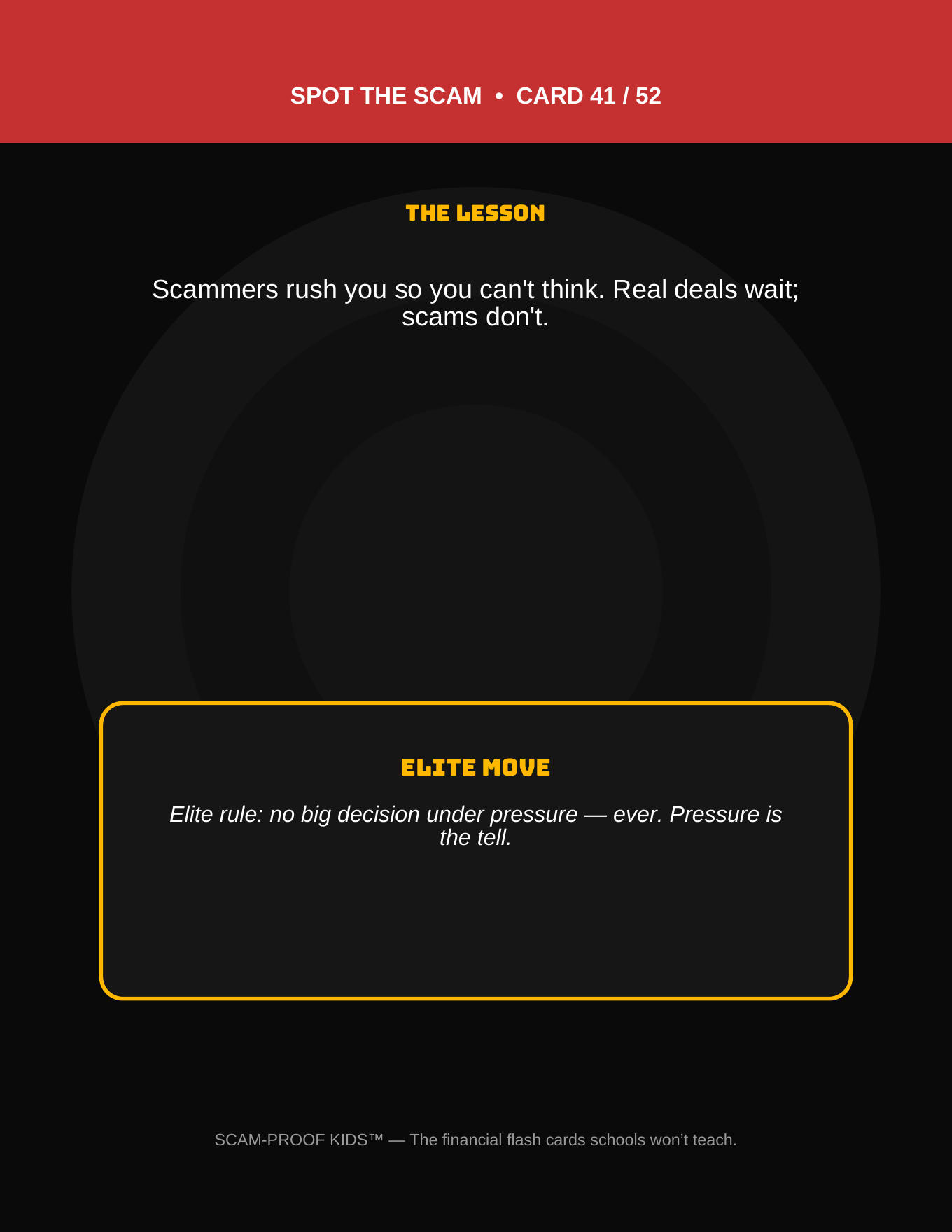 Card 41 back: lesson — scammers rush you. Elite move: no big decision under pressure.